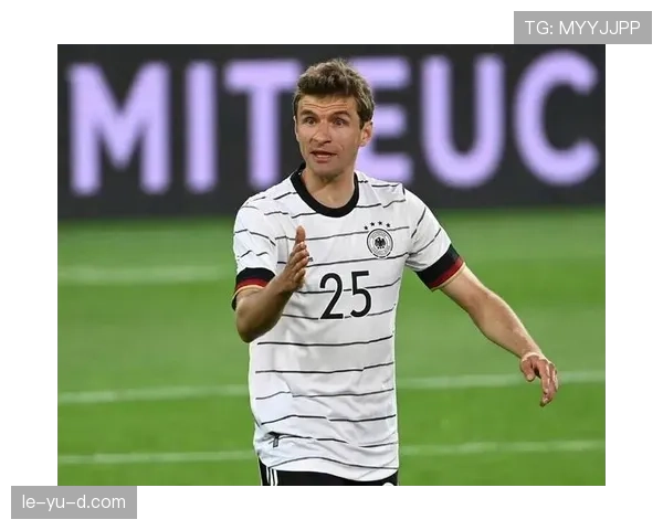 穆勒老将价值再获认可，德国队核心稳健表现引热议